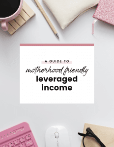 a preview of the ebook "a guide to motherhood friendly leveraged income".
